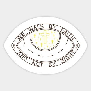 WE WALK BY FAITH AND NOT BY SIGHT Sticker